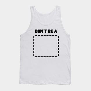 Don't Be A Rectangle Tank Top